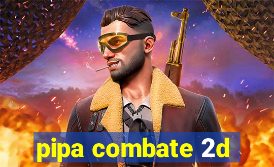 pipa combate 2d